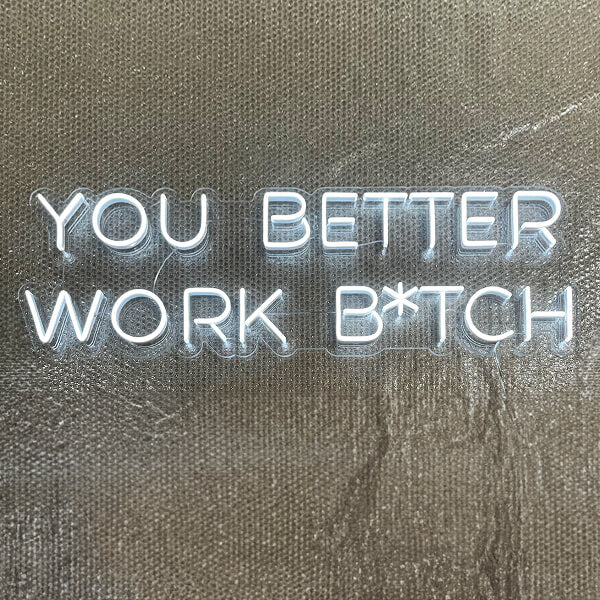 You Better Work B*tch neon sign